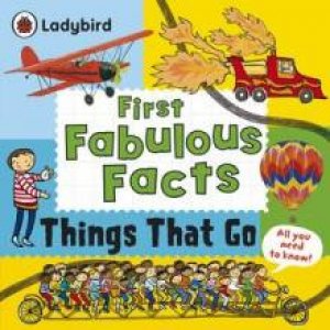 Ladybird First Fabulous Facts: Things That Go by Various 