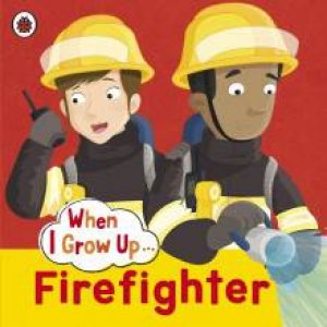 Ladybird When I Grow Up: Firefighter by Various
