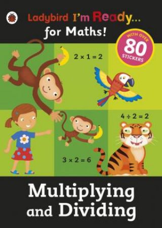 Ladybird I'm Ready...for Maths: Multiplying and Dividing Sticker Workbook by Various