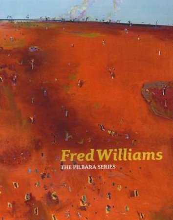 Fred Williams: The Pilbara Series by Jennifer Phipps