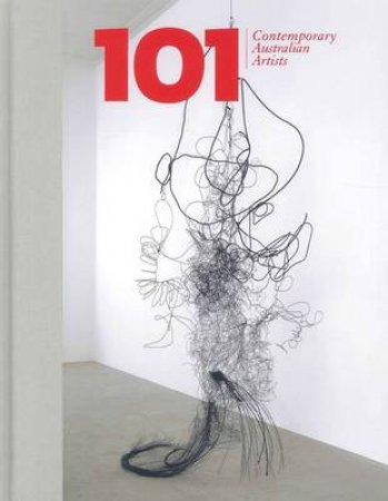 101 Contemporary Australian Artists by Kelly Gellatly