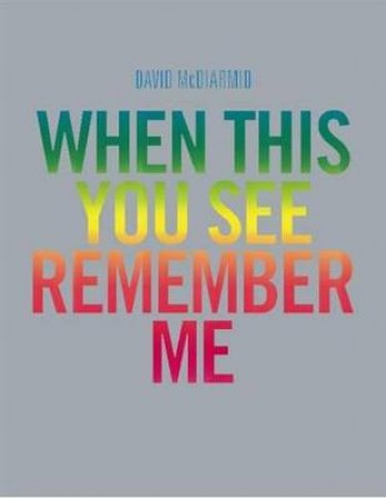 David McDiarmid:When You See This You See Remember Me by Sally Gray & Simon Maidment & Ted Gott