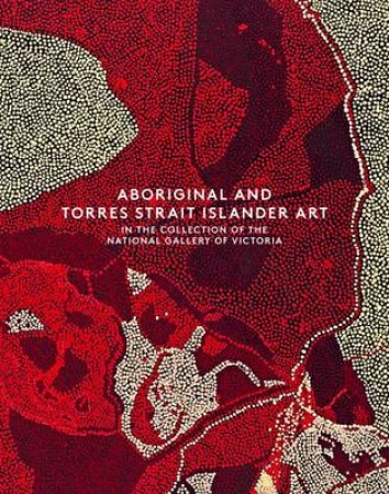 Aboriginal and Torres Strait Islander Art in the Collection of th by Judith Ryan