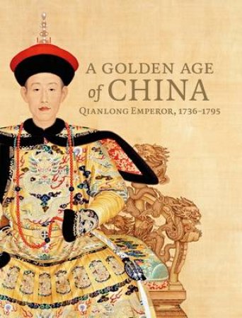 Golden Age of China: Qianlong Emperor, 1736-1795 by Ding and Pang & Mae Meng