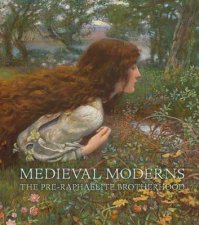 Medieval Moderns The PreRaphaelite Brotherhood