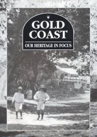 Our Heritage In Focus: Gold Coast by Various