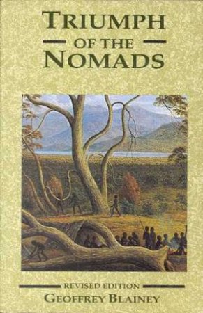 Triumph Of The Nomads by Geoffrey Blainey
