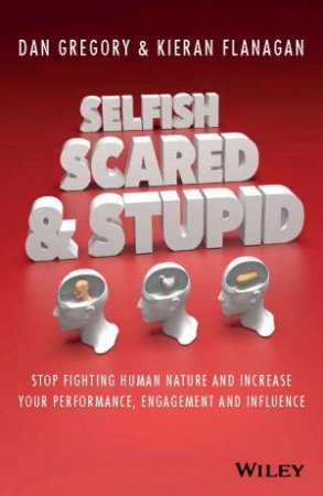 Selfish, Scared And Stupid by Kieran Flanagan & Dan Gregory