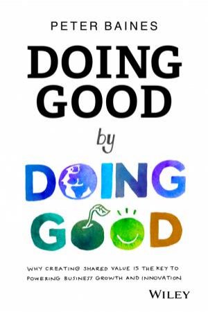 Doing Good By Doing Good by Peter Baines
