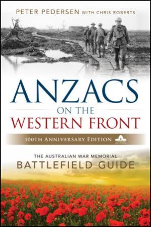 Anzacs On The Western Front by P Pedersen