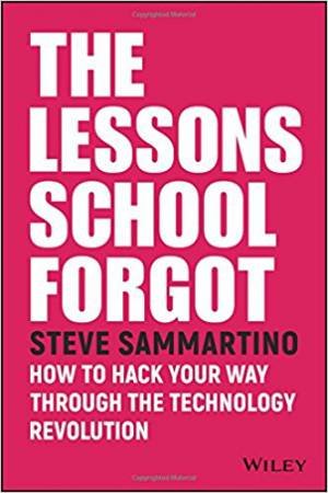 The Lessons School Forgot by Steve Sammartino