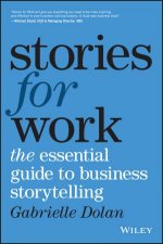 Stories For Work The Essential Guide To Business Storytelling