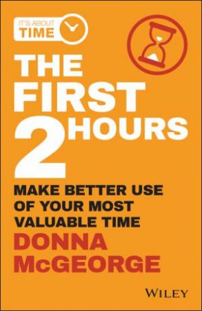 The First Two Hours: Make Better Use Of Your Most Valuable Time by Donna McGeorge