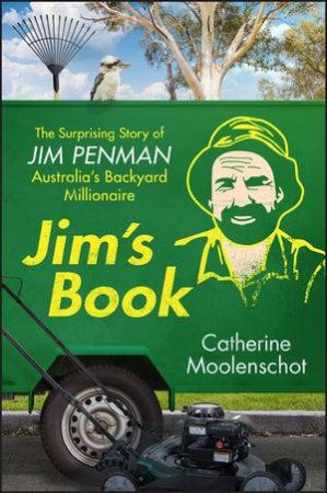 Jim's Book: The Surprising Story Of Jim Penman by Catherine Moolenschot