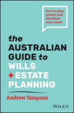 The Australian Guide To Wills And Estate Planning 2nd Ed