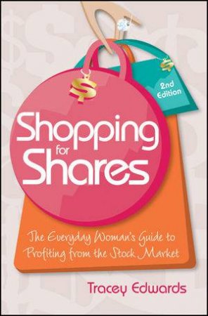 Shopping for Shares: The Everyday Woman's Guide to Profiting From the Stock Market, Second Edition by Tracey Edwards