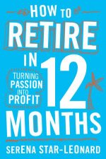 How to Retire in 12 Months Turning Passion Into Profit