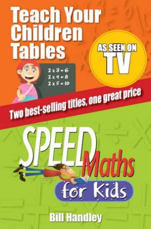 Speed Maths for Kids/Teach Your Children Tables Special Bind-up Edition by Bill Handley