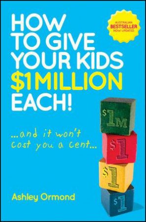 How to Give Your Kids $1 Million Each, Updated Edition by Ashley Ormond