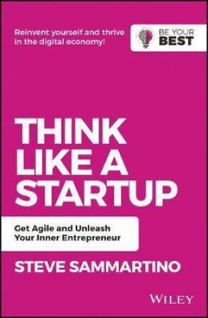 Think Like A Startup: Get Agile And Unleash Your Inner Entrepreneur