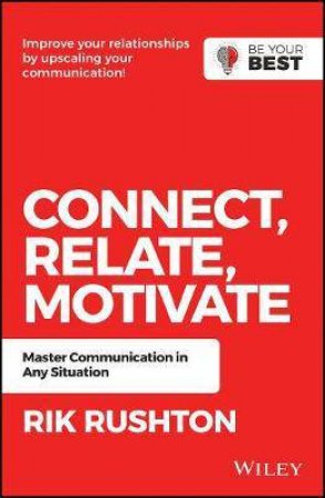 Connect Relate Motivate: Master Communication In Any Situation by Rik Rushton