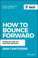 How To Bounce Forward Change The Way You Deal With Adversity
