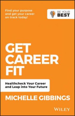 Get Career Fit: Healthcheck Your Career, Leap Into Your Future by Michelle Gibbings