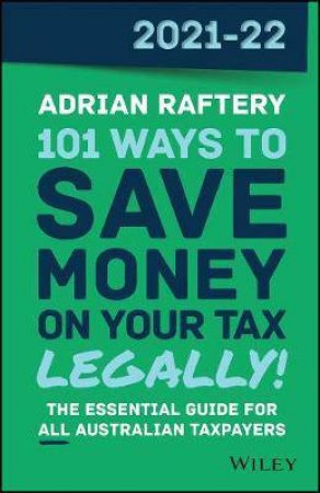 101 Ways To Save Money On Your Tax - Legally! 2021 - 2022 by Adrian Raftery