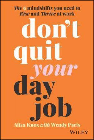 Don't Quit Your Day Job by Aliza Knox & Wendy Paris