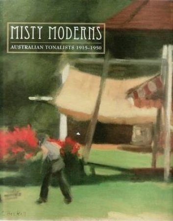 Misty Moderns: Australian Tonalists 1915 - 1950 by Tracey Lock-Weir