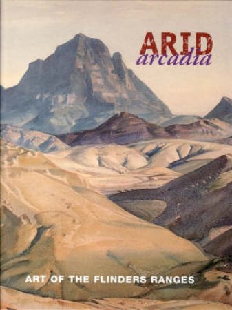 Arid Arcadia: Art Of The Flind by Bunbury Alisa