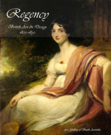 Regency:British Art And Design 1800-1830 by Christopher Menz