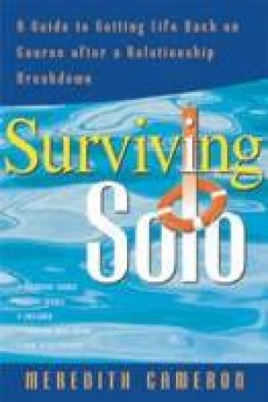 Surviving Solo: A Guide To Getting Over Relationship Breakdown And Seperation by Meredith Cameron