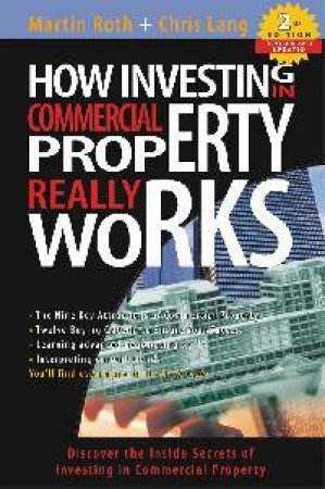 How Investing In Commercial Property Really Works - 2 Ed by Martin Roth