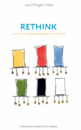 Rethink: The Story Of Edward De Bono In Australia by Leo D'angelo Fisher