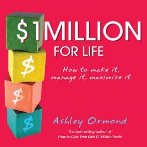 $1 Million For Life: How to Make It, Manage It And Maximise It by Ashley Ormond