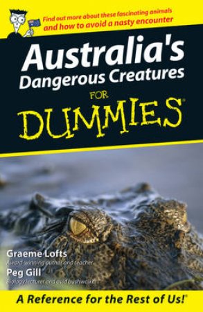 Australia's Dangerous Creatures For Dummies by Graeme Lofts