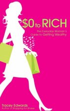 0 To Rich The Everyday Womans Guide To Getting Wealthy