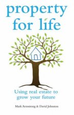 Property for Life Using Property to Plan Your Financial Future