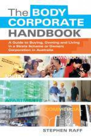 Body Corporate Handbook: A Guide to Buying, Owning and Living in a Body Corporate Or Owners Corporation in Australia by Stephen Raff