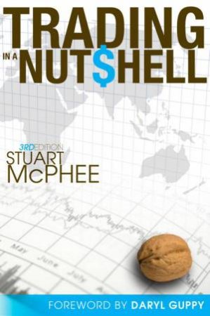 Trading In A Nutshell: A Share Trader's Guide, 3rd Ed by Stuart McPhee