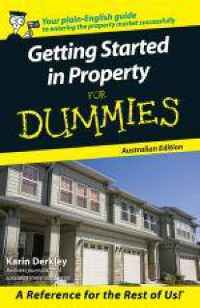 Getting Started In Property For Dummies, Australian Ed by Karin Derkley
