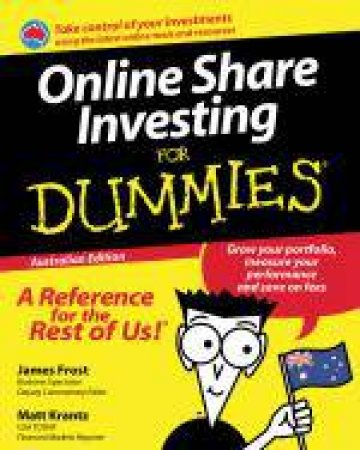 Online Share Investing for Dummies, Aust Ed by James Frost & Matt Krantz
