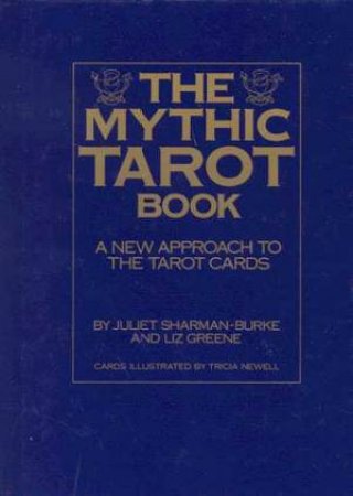 The Mythic Tarot Book by Juliet Sharman-Burke & Liz Greene