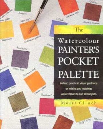 The Watercolour Painter's Pocket Palette by Moira Clinch