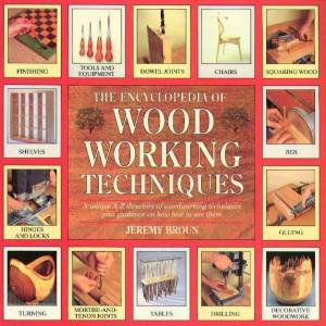 The Encyclopedia Of Woodworking Techniques by Jeremy Broun