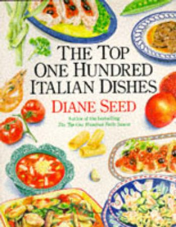 The Top 100 Italian Dishes by Diane Seed
