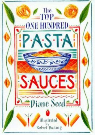 The Top One Hundred Pasta Sauces by Diane Seed