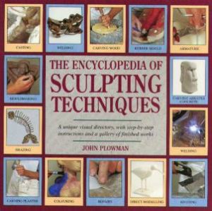 The Encyclopedia Of Sculpting Techniques by John Plowman