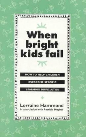 When Bright Kids Fail by Lorraine Hammond & Patricia Hughes